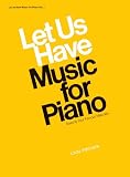 Let Us Have Music for Piano: Seventy-Four Famous Melodies (Let Us Have Music Series)