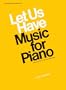 Let Us Have Music for Piano: Seventy-Four Famous Melodies (Let Us Have Music Series)