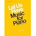 Let Us Have Music for Piano: Seventy-Four Famous Melodies (Let Us Have Music Series)
