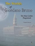 The worlds of Giordano Bruno : the man Galileo plagiarised