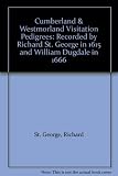 Cumberland & Westmorland pedigrees : recorded by Richard St. George, in 1615 and William Dugdale, in 1666