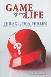 Game of My Life: Philadelphia Phillies: Memorable Stories of Phillies Baseball (Game of My Life)