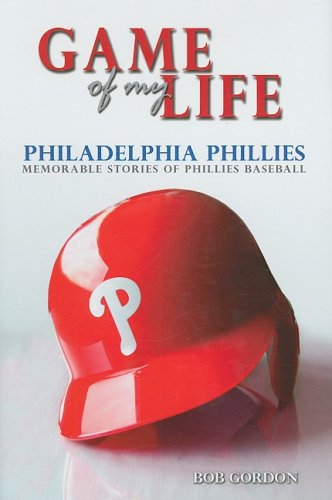 Game of My Life: Philadelphia Phillies: Memorable Stories of Phillies Baseball (Game of My Life)