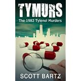 TYMURS: The 1982 Tylenol Murders (TYMURS, Book 1) ~ Scott Bartz