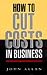 How to Cut Costs in Business