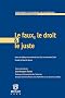 Le faux, le droit et le juste : Actes du colloque international des 13 et 14 novembre 2008