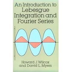 (An Introduction to Lebesgue Integration and Fourier Series Introduction to Lebesgue Integration and Fourier Series) By Wilcox, Howard J. (Author) Paperback on 04-Jan-1995
