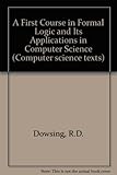 A first course in formal logic and its applications in computer science