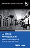 De-coding new regionalism : shifting socio-political contexts in Central Europe and Latin America