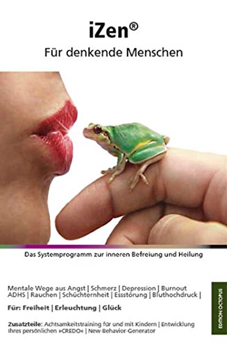 iZen - Für denkende Menschen: Das Systemprogramm zur inneren Befreiung und Heilung (German Edition)