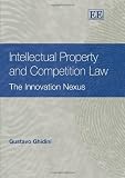 Intellectual Property and Competition Law: The Innovation Nexus