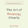 The Art of Thinking Clearly