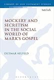 Mockery and secretism in the social world of Mark's gospel
