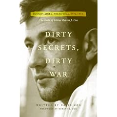 Dirty Secrets, Dirty War: The Exile of Robert J. Cox (Buenos Aires, Argentina: 1976-1983)