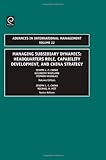 Managing subsidiary dynamics : Headquarters role, capability development and China strategy