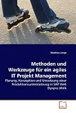 Methoden Und Werkzeuge Fr Ein Agiles It Projekt Management: Planung, Konzeption und Umsetzung einer Produktionsunterstützung in SAP Web Dynpro JAVA