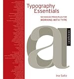 TYPOGRAPHY ESSENTIALS: 100 DESIGN PRINCIPLES FOR WORKING WITH TYPE By Saltz, Ina (Author) Hardcover on 01-Jul-2009