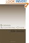 Business Accounting Guide: The complete guide to accounting, making complex concepts into easy to understand topics.