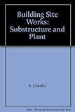 Building site works, substructure and plant