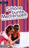 Sch&ouml;ne bunte Medienwelt: Was macht mein Kind im Medien-Dschungel? - Bettina Pirker, Caroline Weberhofer