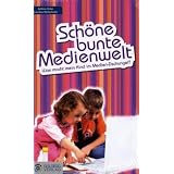 Sch�ne bunte Medienwelt: Was macht mein Kind im Medien-Dschungel?von "Bettina Pirker"