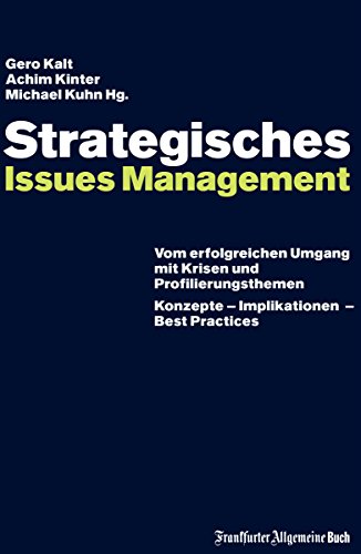 Strategisches Issues Management: Vom erfolgreichen Umgang mit Krisen und Profilierungsthemen. Konzepte - Implikationen - Best Practices (German Edition)