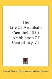 The Life of Archibald Campbell Tait: Archbishop of Canterbury V1