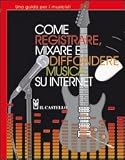 Come registrare, mixare e diffondere musica su internet