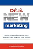 Deja New Marketing: Increase Sales with Social Media, Search Marketing, E-mail Marketing, Blogs, and More
