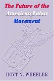 The Future of the American Labor Movement