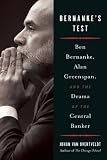 Bernankes Test: Ben Bernanke, Alan Greenspan, and the Drama of the Central Banker