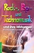 Rock-, Pop- und Technomusik und ihre Wirkung - Eine wissenschaftliche und biblische Untersuchung