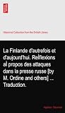 La Finlande d'autrefois et d'aujourd'hui. Re&Atilde;�flexions a&Atilde;� propos des attaques dans la presse russe [by M. Ordine and others] ... Traduction.