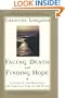 Facing Death and Finding Hope: A Guide To The Emotional and Spiritual Care Of The Dying