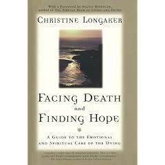 Facing Death and Finding Hope: A Guide to the Emotional and Spiritual Care of the Dying