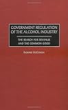 Government Regulation of the Alcohol Industry: The Search for Revenue and the Common Good