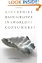 Does Ethics Have a Chance in a World of Consumers? (Institute for Human Sciences Vienna Lecture)