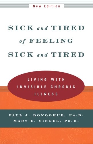 Sick and Tired of Feeling Sick and Tired: Living with Invisible Chronic Illness (New Edition)