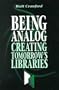 Being Analog: Creating Tomorrow's Libraries