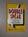 Doublespeak: From Revenue Enhancement to Terminal Living : How Government, Business, Advertisers, and Others Use Language to Deceive You