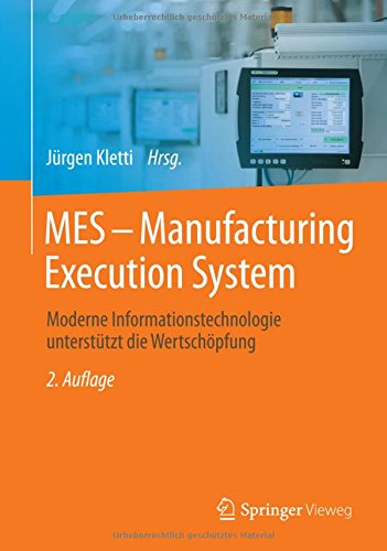 MES - Manufacturing Execution System: Moderne Informationstechnologie unterstützt die Wertschöpfung (German Edition)