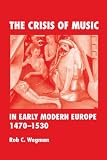 The Crisis of Music in Early Modern Europe, 1470-1530