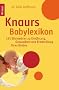 Knaurs Babylexikon: 333 Stichw�rter zu Ern�hrung, Gesundheit und Entwicklung Ihres Kindes