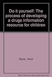 Do it yourself : the process of developing a drugs information resource for children