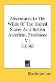 Adventures In The Wilds Of The United States And British American Provinces V1 (1856)