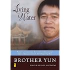 Living Water: Powerful Teachings from the International Bestselling Author of The Heavenly... by Brother Yun and Paul Hattaway
