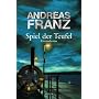 Spiel der Teufel: Kriminalroman von Andreas Franz