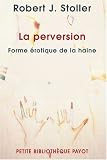 La perversion : Forme érotique de la haine