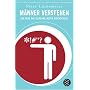 M�nner verstehen. Wie frau das seltsame Wesen durchschaut