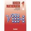 Kusch: Mathematik. Neubearbeitung: Mathematik, Neuausgabe, Bd.1, Arithmetik und Algebra: Zahlen und Rechenarten, Gleichungen, Ungleichungen, ... sowie 450 durchgerechneten Beispielen